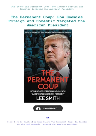PDF Books The Permanent Coup How Enemies Foreign and Domestic Targeted the American President