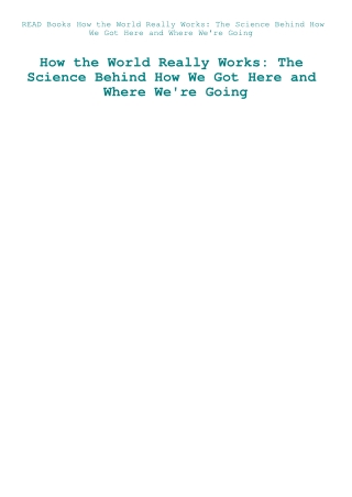 READ Books How the World Really Works The Science Behind How We Got Here and Where We're Going