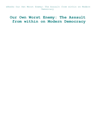 eBooks Our Own Worst Enemy The Assault from within on Modern Democracy