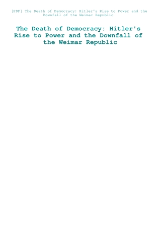 [PDF] The Death of Democracy Hitler's Rise to Power and the Downfall of the Weimar Republic