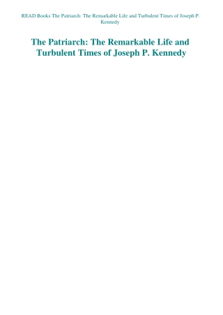 READ Books The Patriarch The Remarkable Life and Turbulent Times of Joseph P. Kennedy