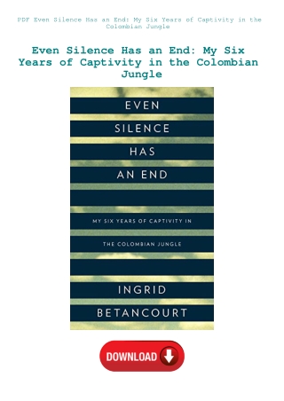 PDF Even Silence Has an End My Six Years of Captivity in the Colombian Jungle