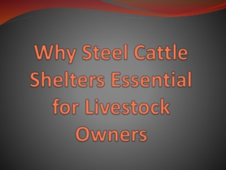 Why Steel Cattle Shelters Essential for Livestock Owners