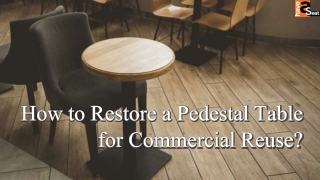 How to Restore a Pedestal Table for Commercial Reuse