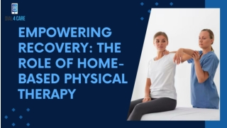 Empowering Recovery: The Role of Home-Based Physical Therapy