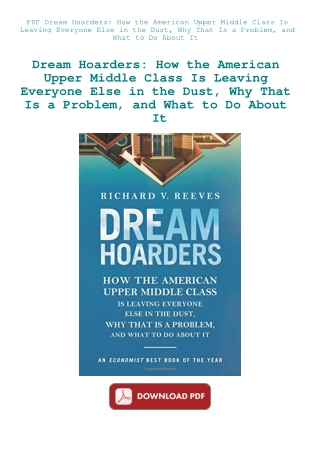 PDF Dream Hoarders How the American Upper Middle Class Is Leaving Everyone Else in the Dust  Why Tha