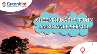 Greenbird Air and Train Ambulance Service in Hyderabad Offers Top-Class Relocation Service
