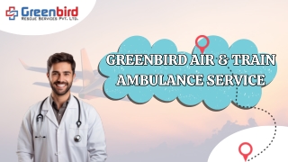 Greenbird Air and Train Ambulance Service in Pune Offers Top-Class Relocation Services