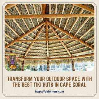 Transform Your Outdoor Space with the Best Tiki Huts in Cape Coral