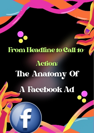 From Headline to Call-to-Action The Anatomy of a Winning Facebook Ad