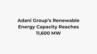 Adani Group’s Renewable Energy Capacity Reaches 11,600 MW