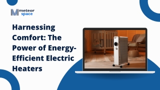 Harnessing Comfort: The Power of Energy-Efficient Electric Heaters