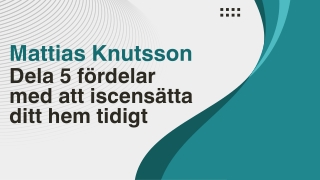Mattias Knutsson Skillingaryd Dela 5 fördelar med att iscensätta ditt hem tidigt