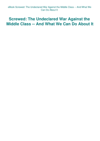 eBook Screwed The Undeclared War Against the Middle Class -- And What We Can Do About It
