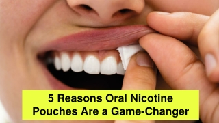 5 Reasons Oral Nicotine Pouches Are a Game-Changer