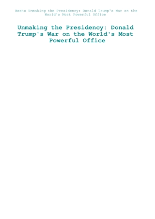 Books Unmaking the Presidency Donald Trump's War on the World's Most Powerful Office
