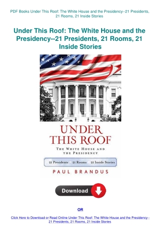 PDF Books Under This Roof The White House and the Presidency--21 Presidents  21 Rooms  21 Inside Sto