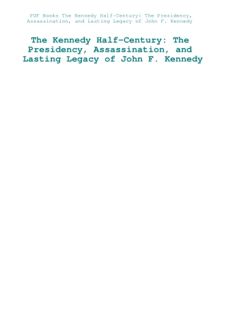 PDF Books The Kennedy Half-Century The Presidency  Assassination  and Lasting Legacy of John F. Kenn