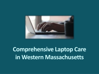 Comprehensive Laptop Care in Western Massachusetts