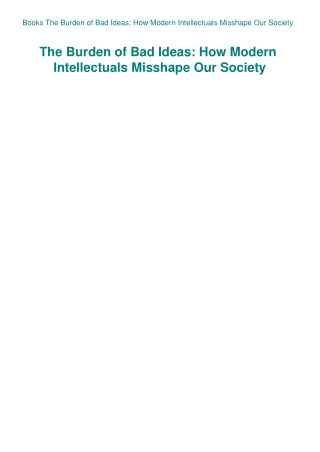 Books The Burden of Bad Ideas How Modern Intellectuals Misshape Our Society