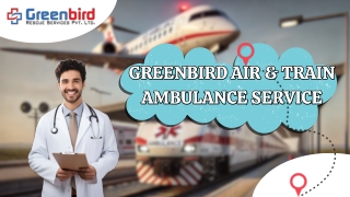 Greenbird Air and Train Ambulance Service in Silchar Make Your Patients Transfer Safe