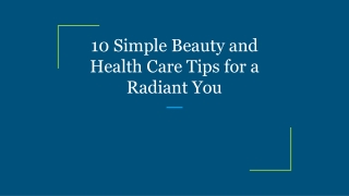 10 Simple Beauty and Health Care Tips for a Radiant You