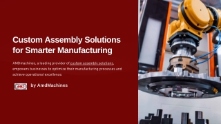 Custom Assembly Solutions for Smarter Manufacturing by AMDmachines