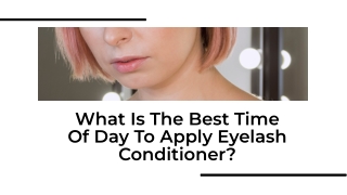 What Is The Best Time Of Day To Apply Eyelash Conditioner?
