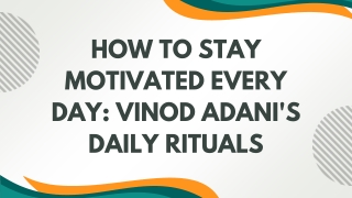 How to Stay Motivated Every Day Vinod Adani's Daily Rituals