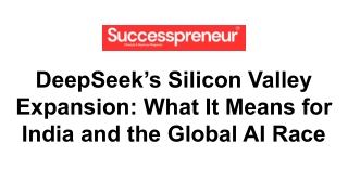 DeepSeek’s Silicon Valley Expansion_ What It Means for India and the Global AI Race
