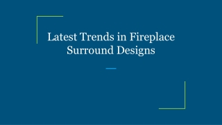 Latest Trends in Fireplace Surround Designs