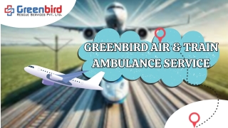 Greenbird Air and Train Ambulance Service in Dibrugarh Make Your Patients Transfer Swift