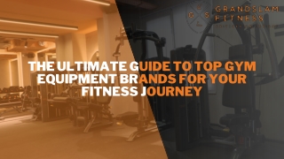 The Ultimate Guide to Top Gym Equipment Brands for Your Fitness Journey