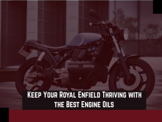 Keep Your Royal Enfield Thriving with the Best Engine Oils