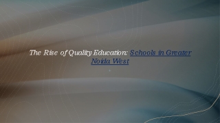The Rise of Quality Education Schools in Greater Noida West_