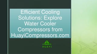 Efficient Cooling Solutions Explore Water Cooler Compressors from HuayiCompressors.com