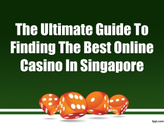 The Ultimate Guide To Finding The Best Online Casino In Singapore