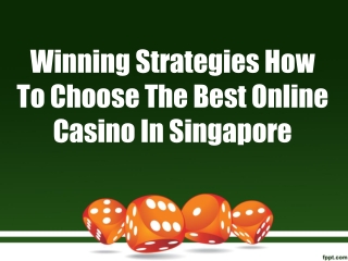 Winning Strategies How To Choose The Best Online Casino In Singapore