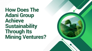 How Does The Adani Group Achieve Sustainability Through Its Mining Ventures