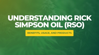 Understanding Rick Simpson Oil (RSO): Benefits, Usage, and Products