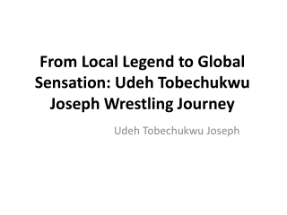 From Local Legend to Global Sensation: Udeh Tobechukwu Joseph Wrestling Journey