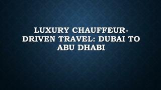 Luxury Chauffeur-Driven Travel Dubai to Abu Dhabi