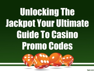 Unlocking The Jackpot Your Ultimate Guide To Casino Promo Codes