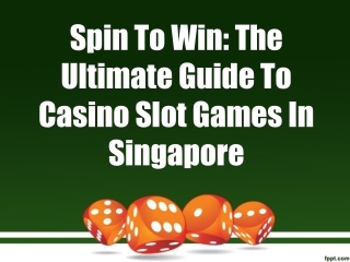 Spin To Win The Ultimate Guide To Casino Slot Games In Singapore