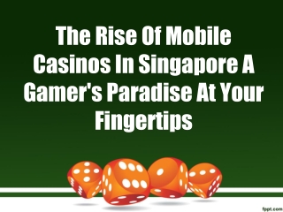 The Rise Of Mobile Casinos In Singapore A Gamer's Paradise At Your Fingertips
