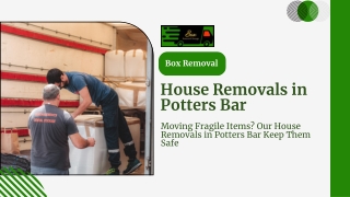 Moving Fragile Items? Our House Removals in Potters Bar Keep Them Safe