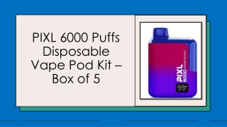 PIXL 6000 Puffs Disposable Vape Pod Kit –Box of 5