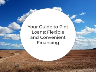Your Guide to Plot Loans_ Flexible and Convenient Financing.pptx