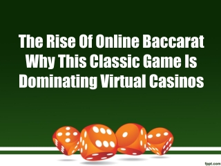 The Rise Of Online Baccarat Why This Classic Game Is Dominating Virtual Casinos