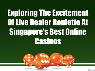 Exploring The Excitement Of Live Dealer Roulette At Singapore's Best Online Casinos